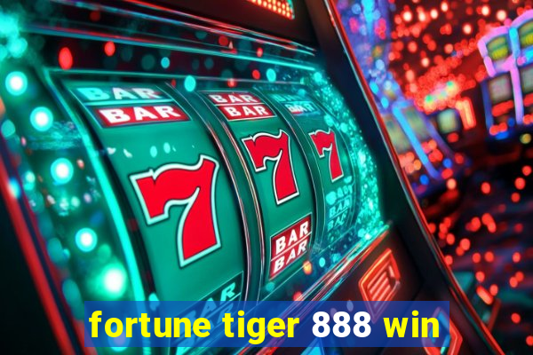 fortune tiger 888 win